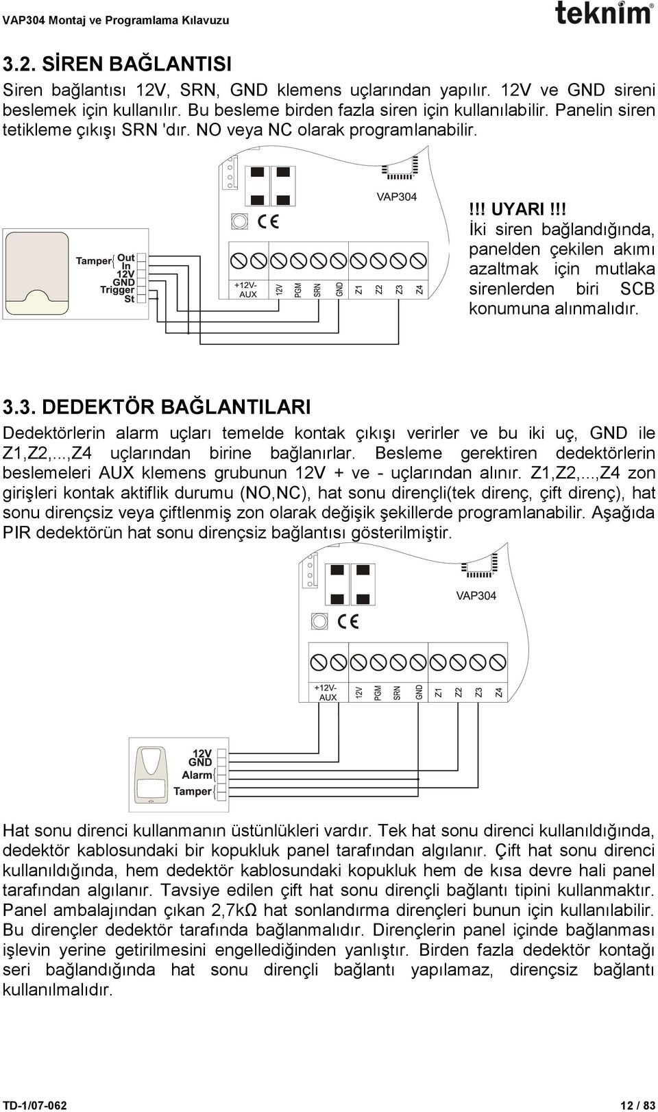 3.3. DEDEKTÖR BAĞLANTILARI Dedektörlerin alarm uçları temelde kontak çıkışı verirler ve bu iki uç, GND ile Z1,Z2,...,Z4 uçlarından birine bağlanırlar.