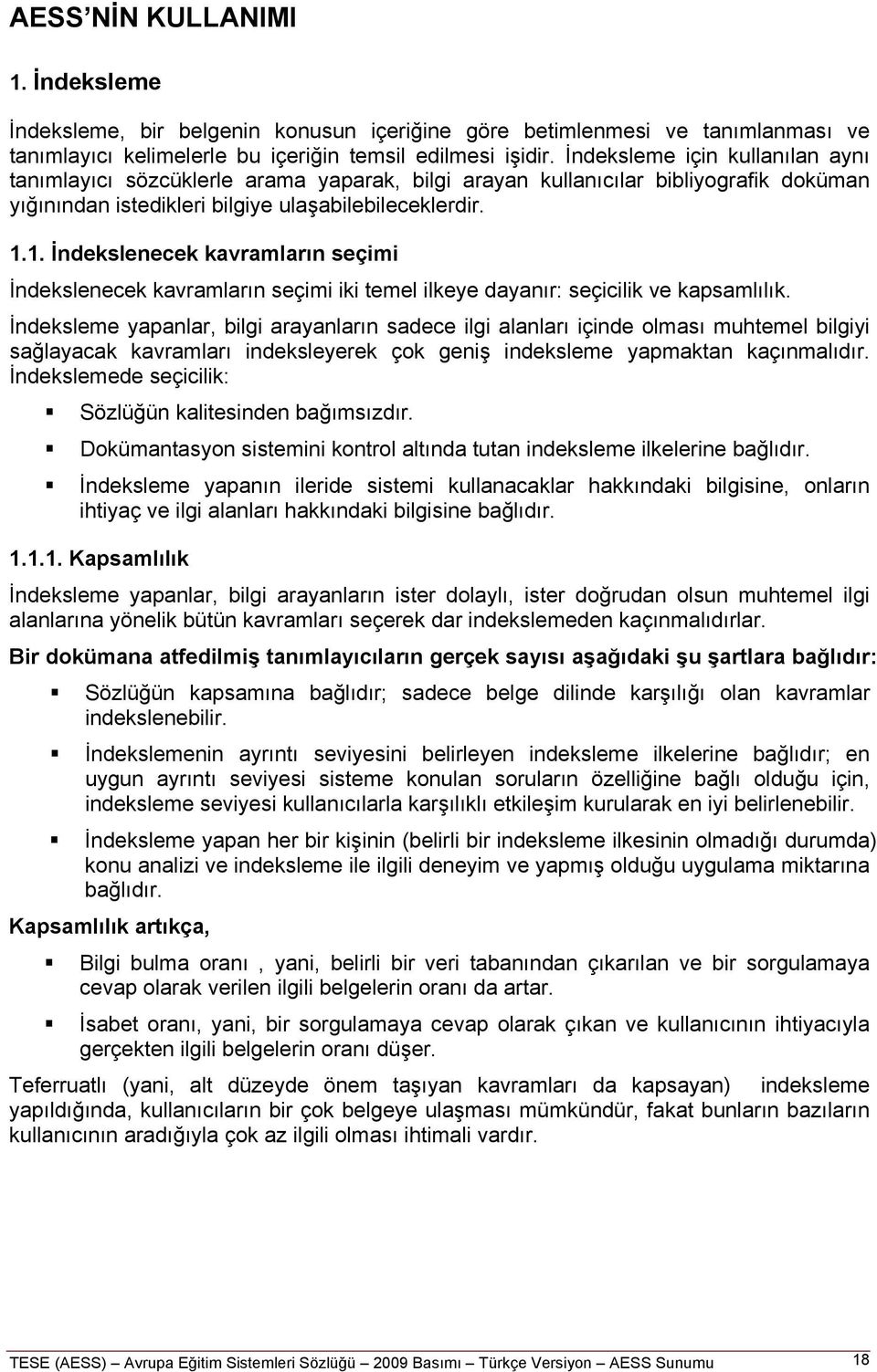 1. İndekslenecek kavramların seçimi İndekslenecek kavramların seçimi iki temel ilkeye dayanır: seçicilik ve kapsamlılık.