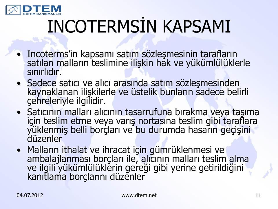 Satıcının malları alıcının tasarrufuna bırakma veya taşıma için teslim etme veya varış nortasına teslim gibi taraflara yüklenmiş belli borçları ve bu durumda hasarın