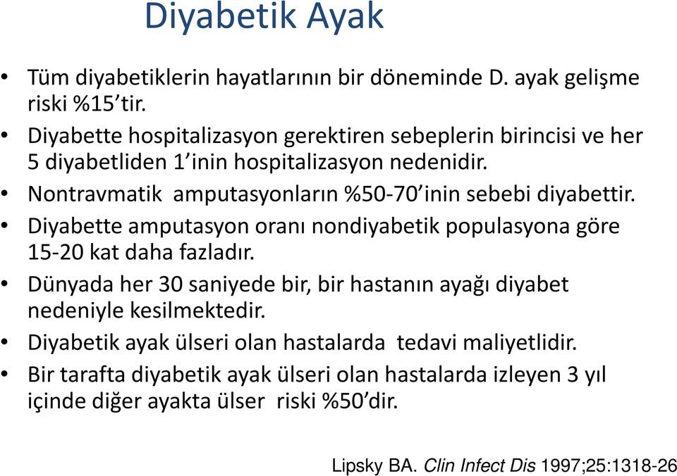 Nontravmatik amputasyonların %50-70 inin sebebi diyabettir. Diyabette amputasyon oranı nondiyabetik populasyona göre 15-20 kat daha fazladır.