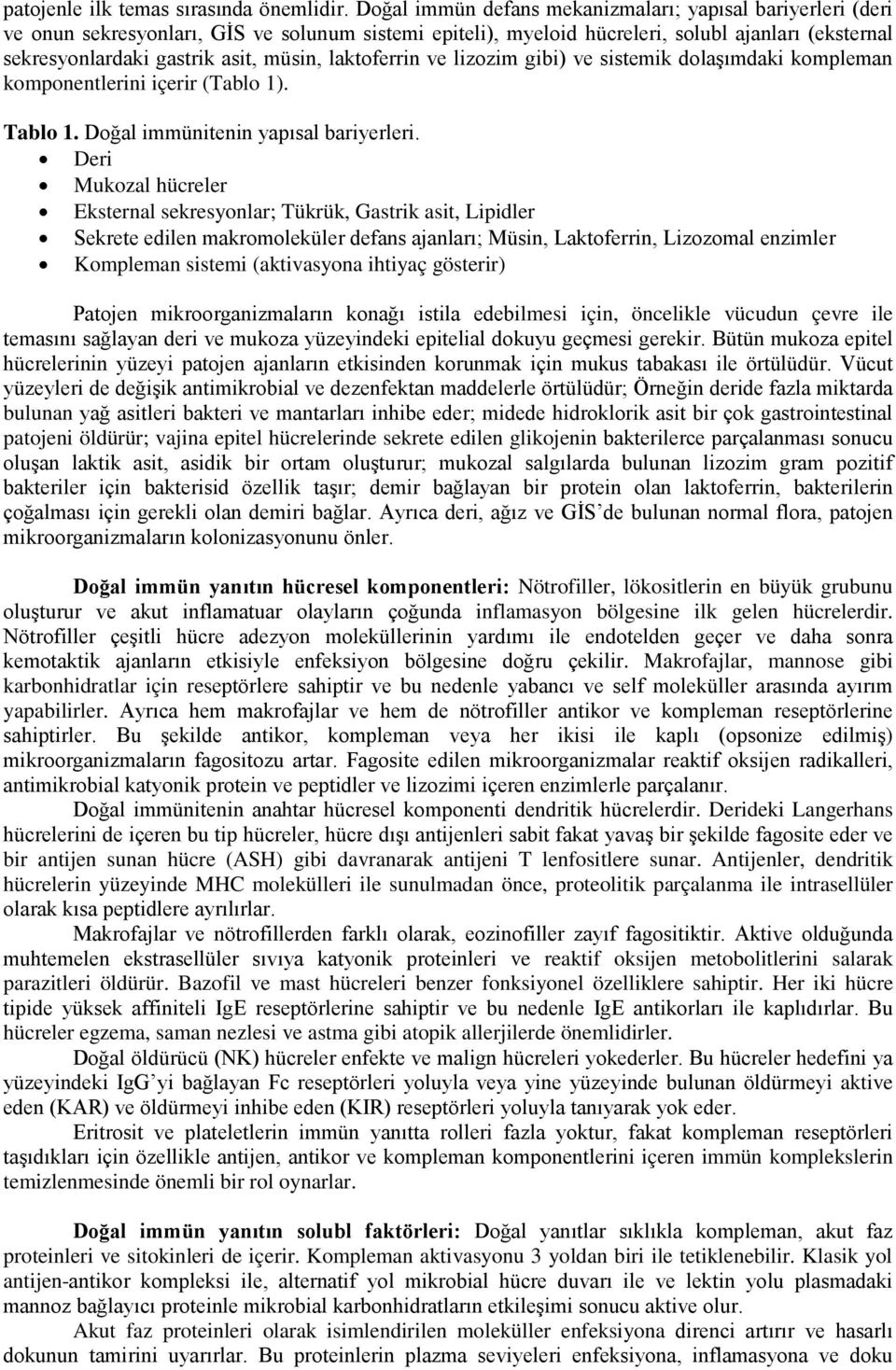 laktoferrin ve lizozim gibi) ve sistemik dolaşımdaki kompleman komponentlerini içerir (Tablo 1). Tablo 1. Doğal immünitenin yapısal bariyerleri.