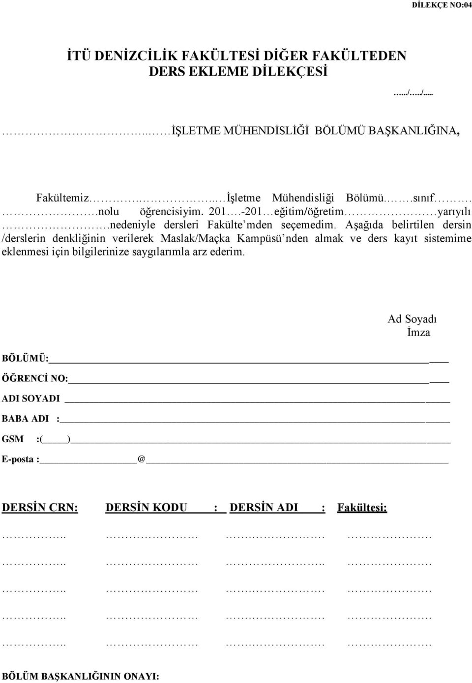 Aşağıda belirtilen dersin /derslerin denkliğinin verilerek Maslak/Maçka Kampüsü nden almak ve ders kayıt sistemime eklenmesi için bilgilerinize