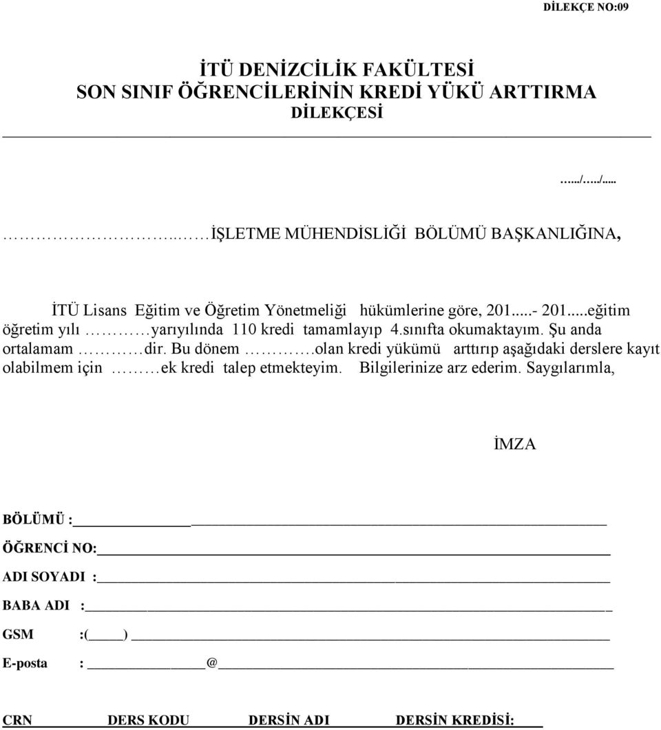 ..eğitim öğretim yılı yarıyılında 110 kredi tamamlayıp 4.sınıfta okumaktayım. Şu anda ortalamam dir. Bu dönem.