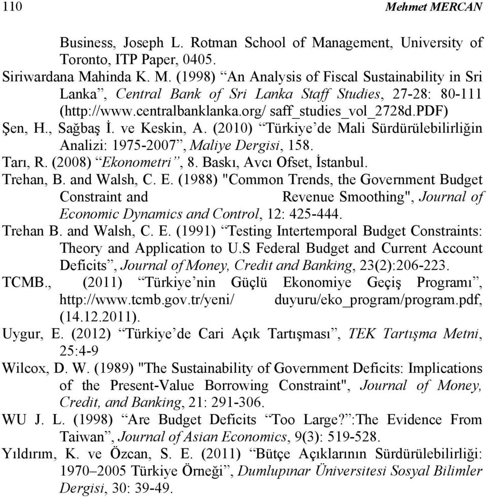 Baskı, Avcı Ofset, İstanbul. Trehan, B. and Walsh, C. E. (1988) "Common Trends, the Government Budget Constraint and Revenue Smoothing", Journal of Economic Dynamics and Control, 12: 425-444.