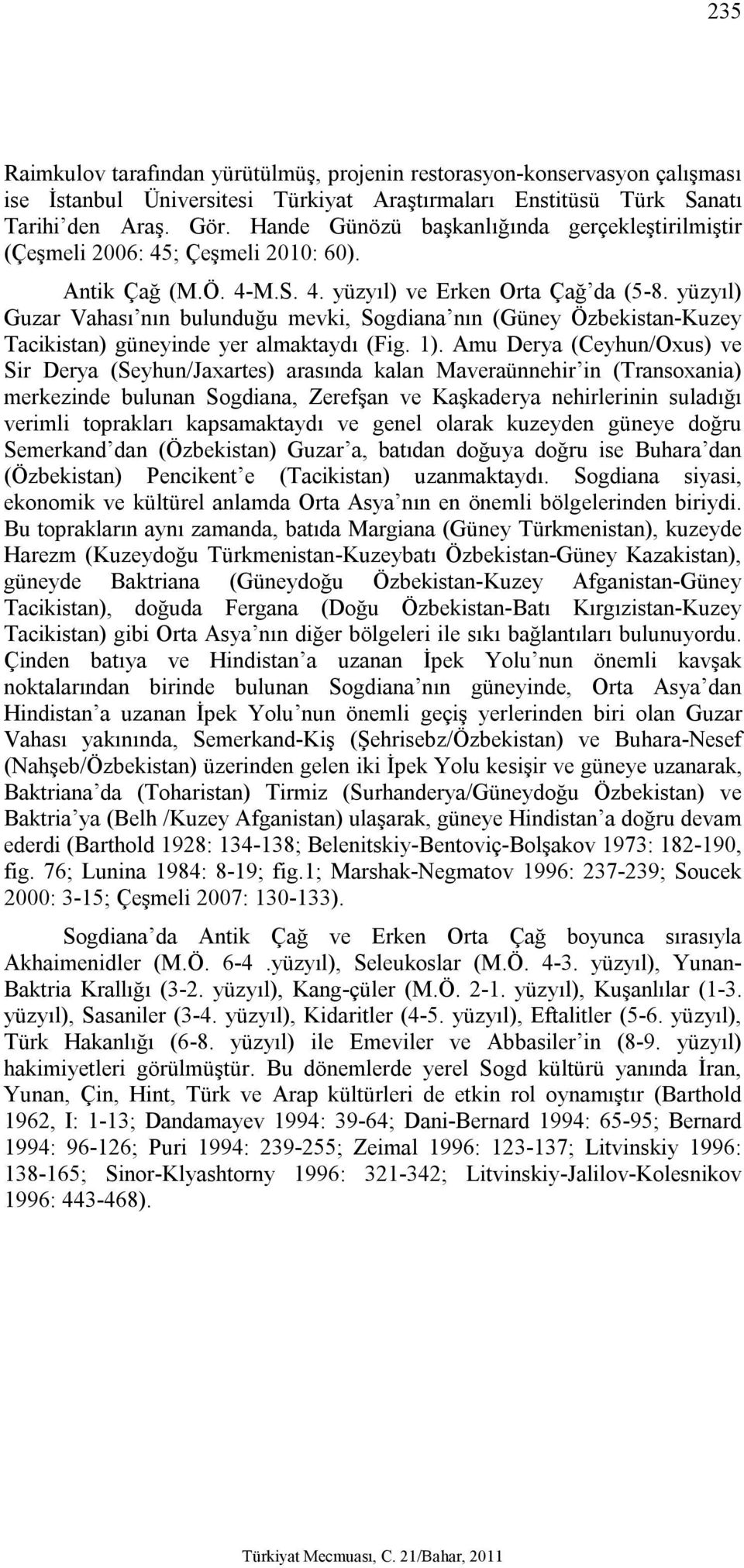 yüzyıl) Guzar Vahası nın bulunduğu mevki, Sogdiana nın (Güney Özbekistan-Kuzey Tacikistan) güneyinde yer almaktaydı (Fig. 1).
