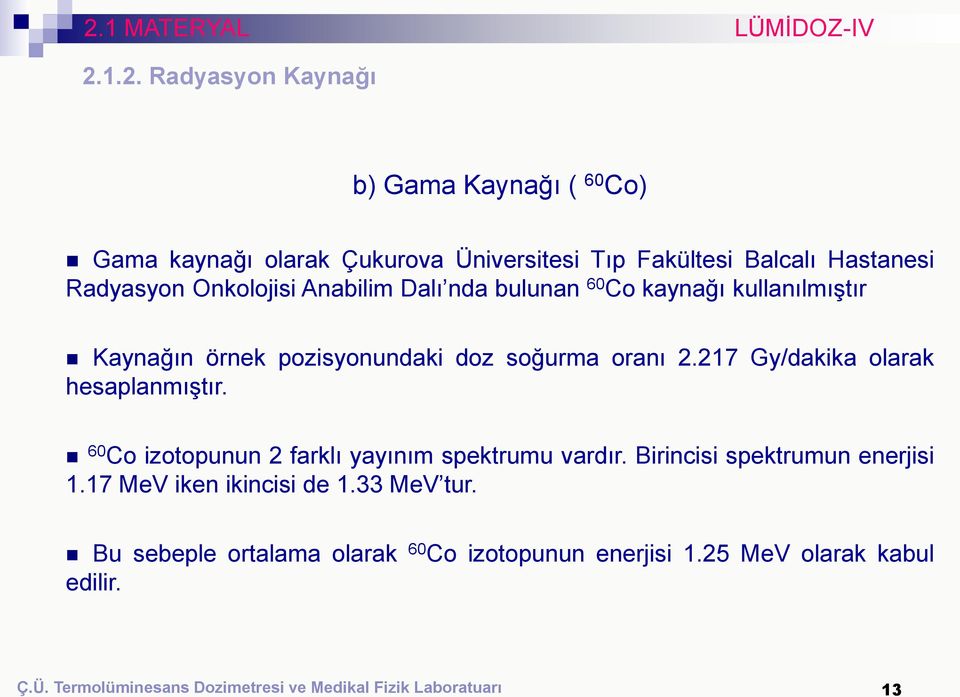 soğurma oranı 2.217 Gy/dakika olarak hesaplanmıştır. 60 Co izotopunun 2 farklı yayınım spektrumu vardır.