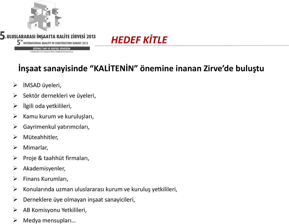 Mimarlar, Proje & taahhüt firmaları, Akademisyenler, Finans Kurumları, Konularında uzman uluslararası