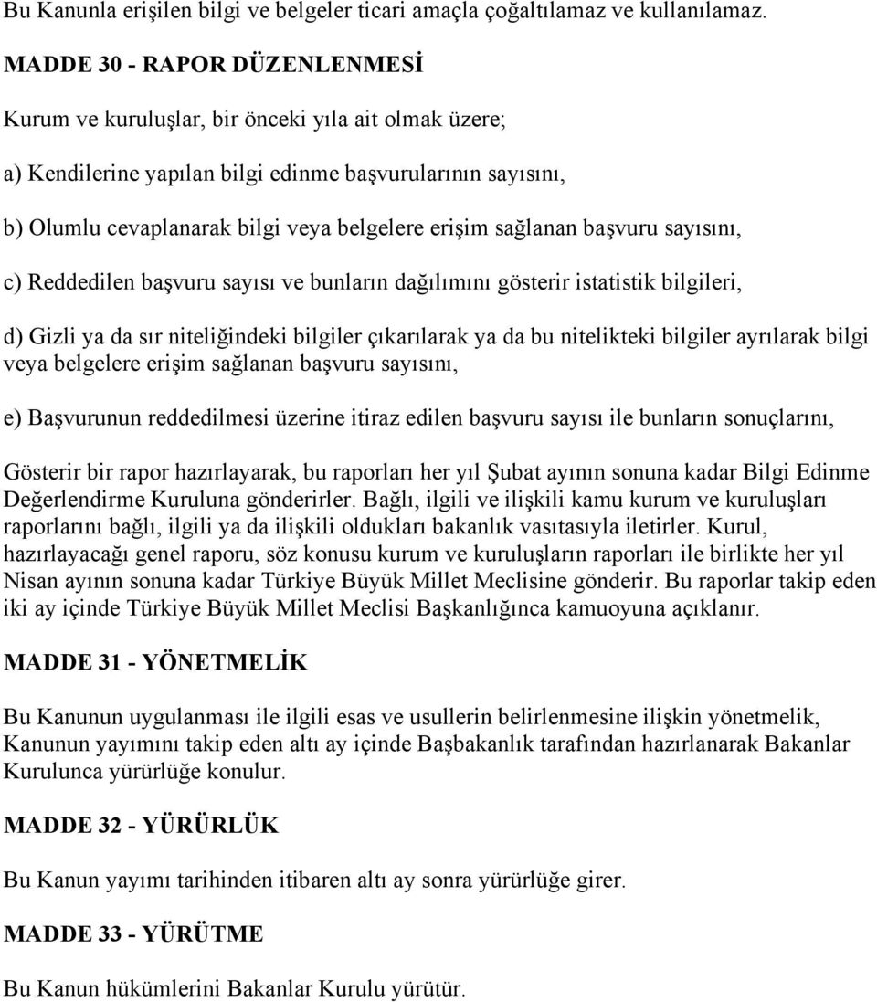 sağlanan başvuru sayısını, c) Reddedilen başvuru sayısı ve bunların dağılımını gösterir istatistik bilgileri, d) Gizli ya da sır niteliğindeki bilgiler çıkarılarak ya da bu nitelikteki bilgiler