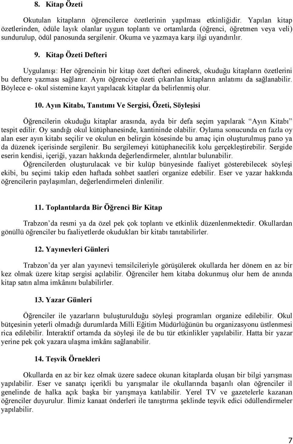 Kitap Özeti Defteri Uygulanışı: Her öğrencinin bir kitap özet defteri edinerek, okuduğu kitapların özetlerini bu deftere yazması sağlanır.