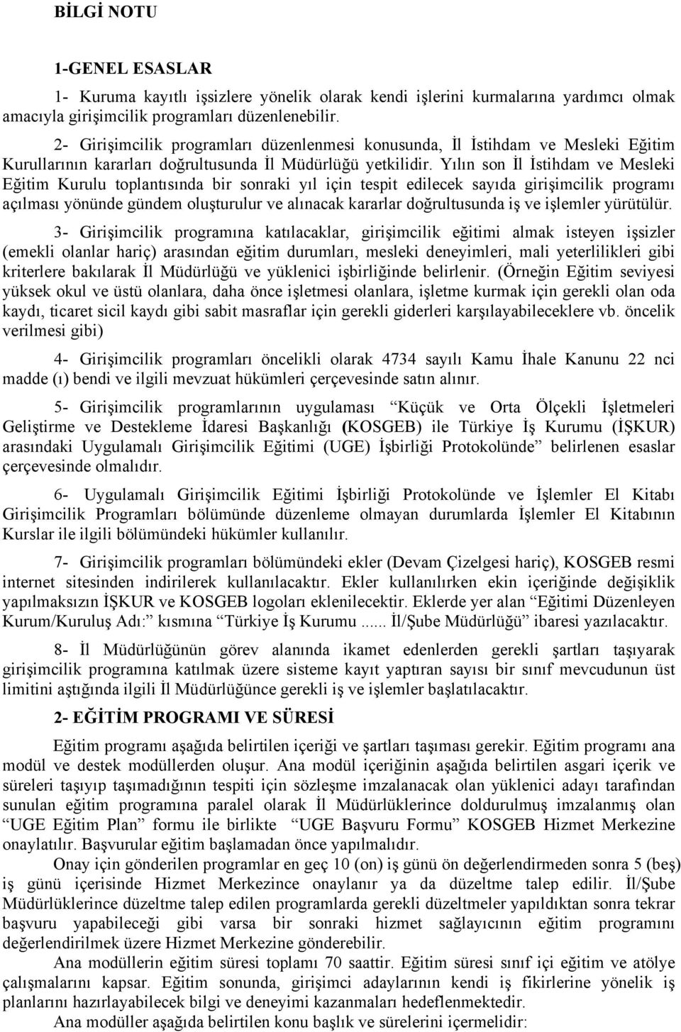 Yılın son İl İstihdam ve Mesleki Eğitim Kurulu toplantısında bir sonraki yıl için tespit edilecek sayıda girişimcilik programı açılması yönünde gündem oluşturulur ve alınacak kararlar doğrultusunda