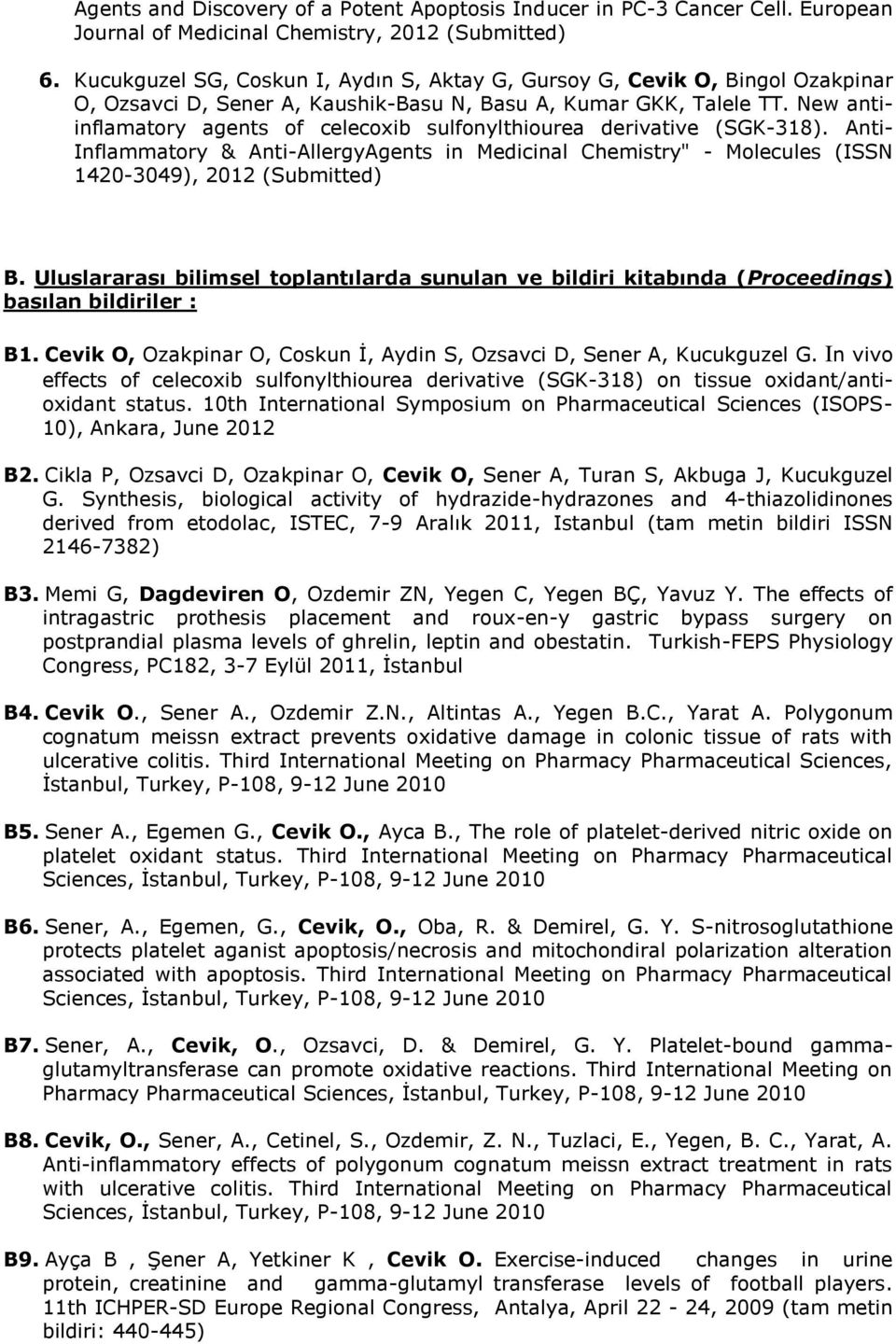 New antiinflamatory agents of celecoxib sulfonylthiourea derivative (SGK-318). Anti- Inflammatory & Anti-AllergyAgents in Medicinal Chemistry" - Molecules (ISSN 1420-3049), 2012 (Submitted) B.