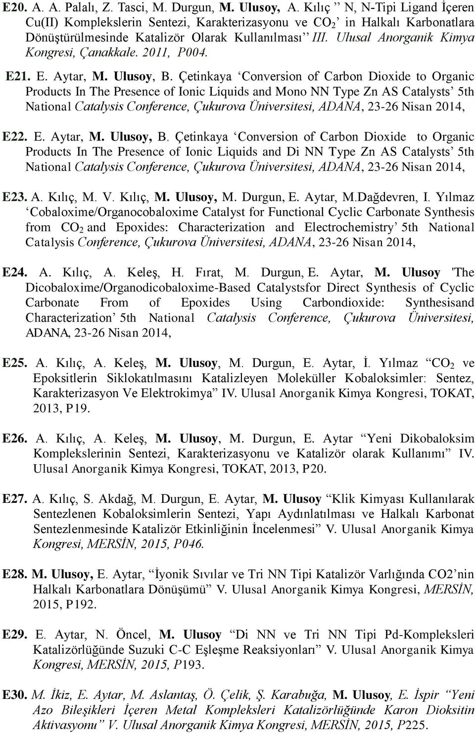 Ulusal Anorganik Kimya Kongresi, Çanakkale. 2011, P004. E21. E. Aytar, M. Ulusoy, B.