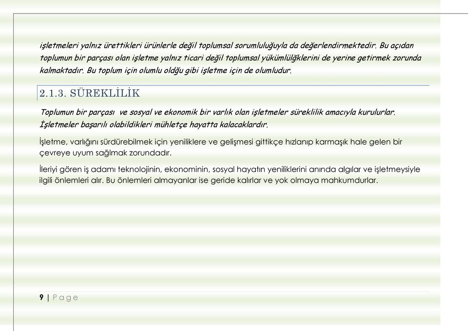 SÜREKLİLİK Toplumun bir parçası ve sosyal ve ekonomik bir varlık olan işletmeler süreklilik amacıyla kurulurlar. İşletmeler başarılı olabildikleri mühletçe hayatta kalacaklardır.