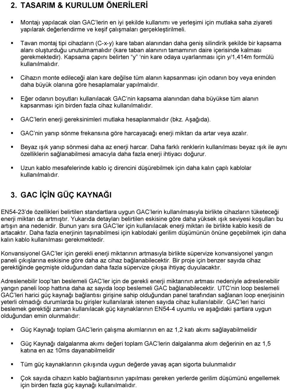 gerekmektedir). Kapsama çapını belirten y nin kare odaya uyarlanması için y/1,414m formülü kullanılmalıdır.