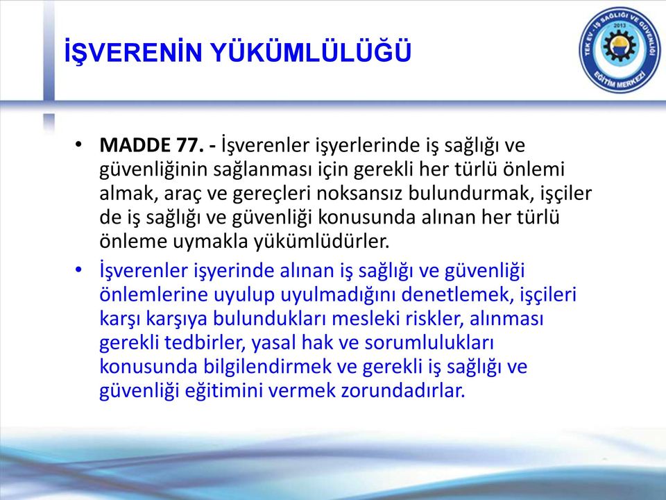 bulundurmak, işçiler de iş sağlığı ve güvenliği konusunda alınan her türlü önleme uymakla yükümlüdürler.