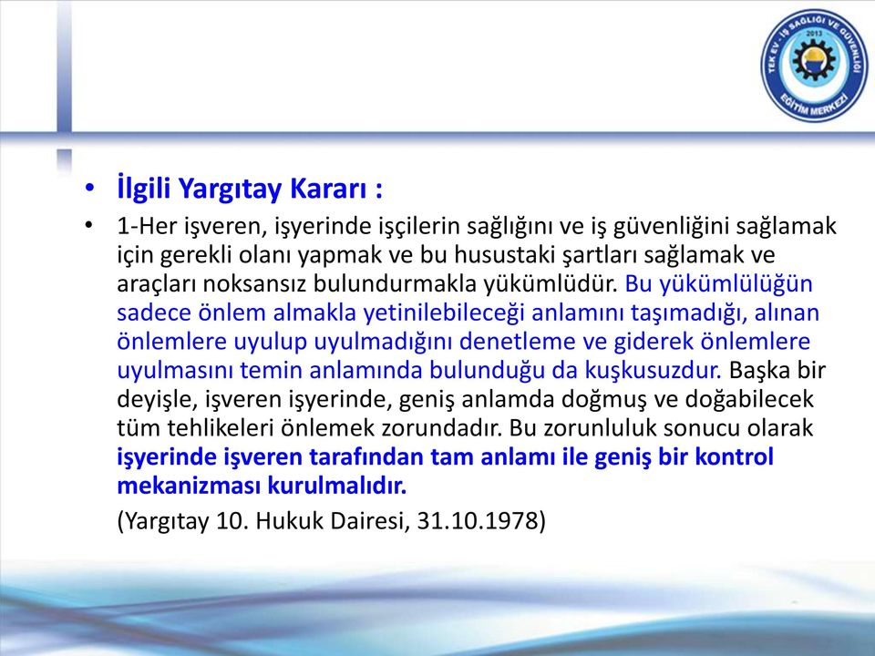 Bu yükümlülüğün sadece önlem almakla yetinilebileceği anlamını taşımadığı, alınan önlemlere uyulup uyulmadığını denetleme ve giderek önlemlere uyulmasını temin