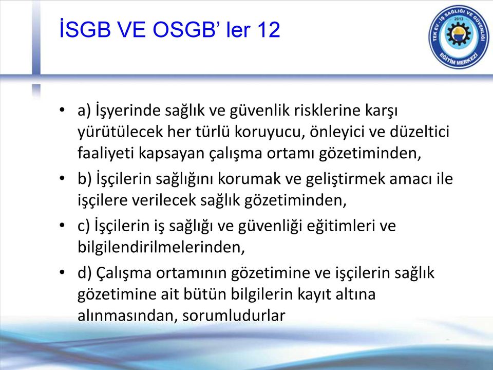 işçilere verilecek sağlık gözetiminden, c) İşçilerin iş sağlığı ve güvenliği eğitimleri ve bilgilendirilmelerinden,