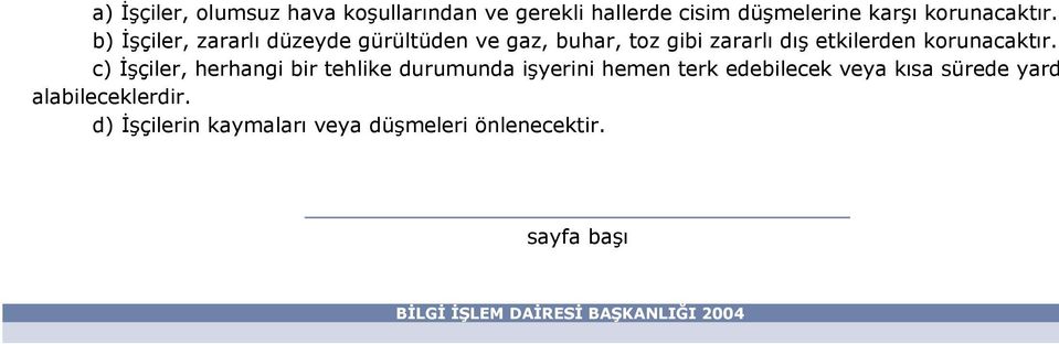 c) İşçiler, herhangi bir tehlike durumunda işyerini hemen terk edebilecek veya kısa sürede yard