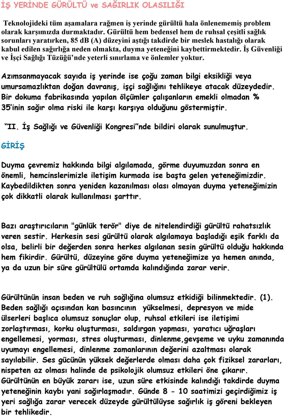 kaybettirmektedir. İş Güvenliği ve İşçi Sağlığı Tüzüğü nde yeterli sınırlama ve önlemler yoktur.