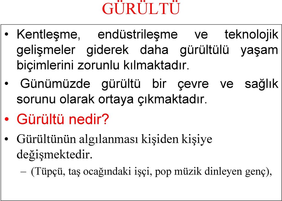 Günümüzde gürültü bir çevre ve sağlık sorunu olarak ortaya çıkmaktadır.