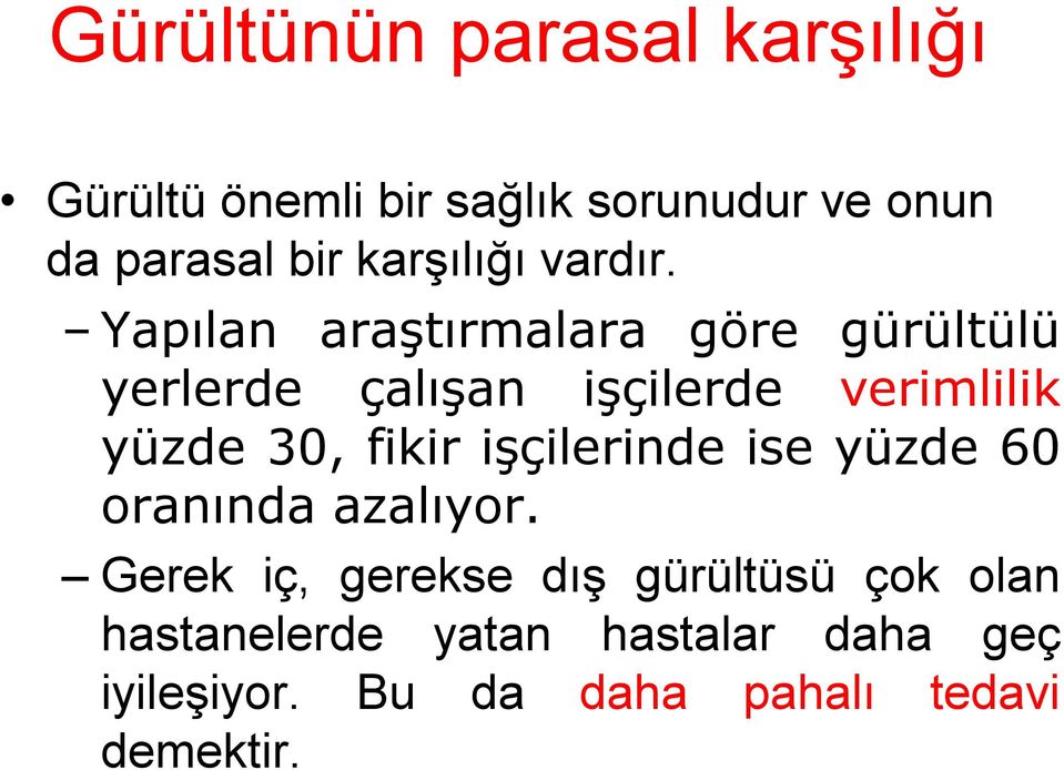 Yapılan araştırmalara göre gürültülü yerlerde çalışan işçilerde verimlilik yüzde 30, fikir