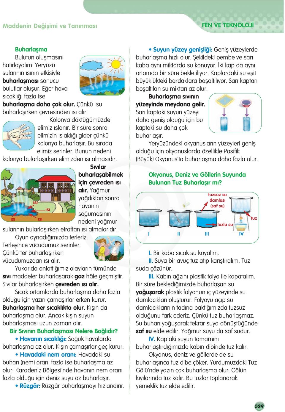 Bu s rada elimiz serinler. Bunun nedeni kolonya bularlafl rken elimizden s almas d r. S v lar buharlaflabilmek için çevreden s al r.