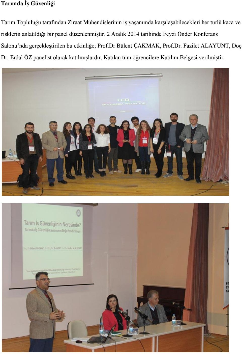 2 Aralık 2014 tarihinde Feyzi Önder Konferans Salonu nda gerçekleştirilen bu etkinliğe; Prof.Dr.