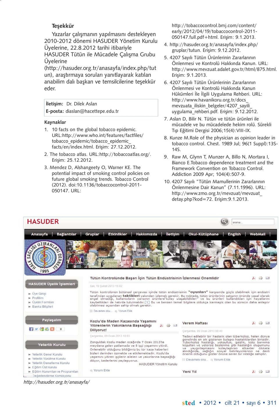 tr Kaynaklar 1. 10 facts on the global tobacco epidemic. URL:http://www.who.int/features/factfiles/ tobacco_epidemic/tobacco_epidemic_ facts/en/index.html. Erişim: 27.12.2012. 2. The tobacco atlas.