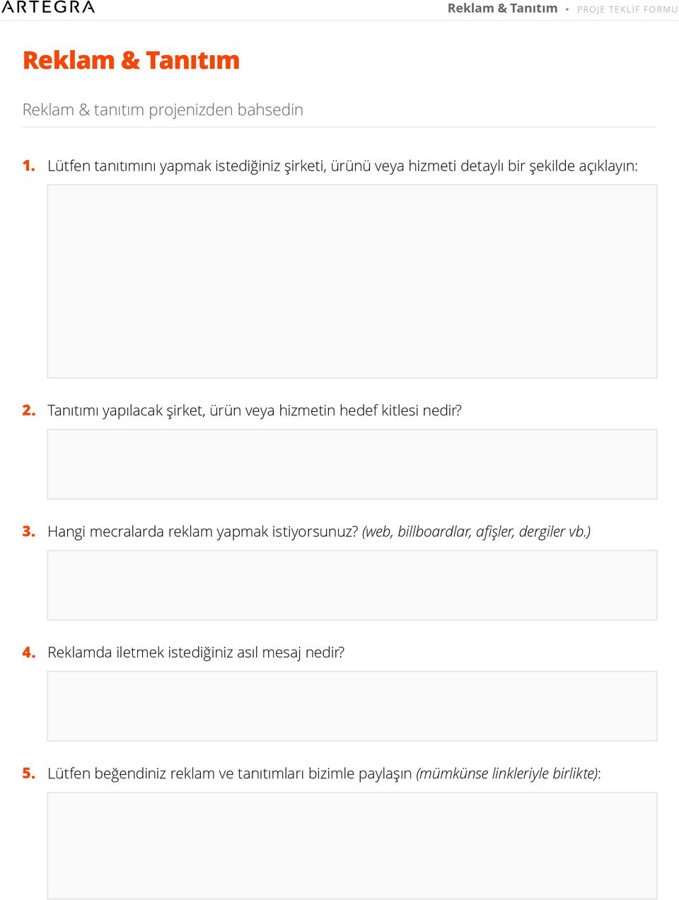 Tanıtımı yapılacak şirket, ürün veya hizmetin hedef kitlesi nedir? 3. Hangi mecralarda reklam yapmak istiyorsunuz?