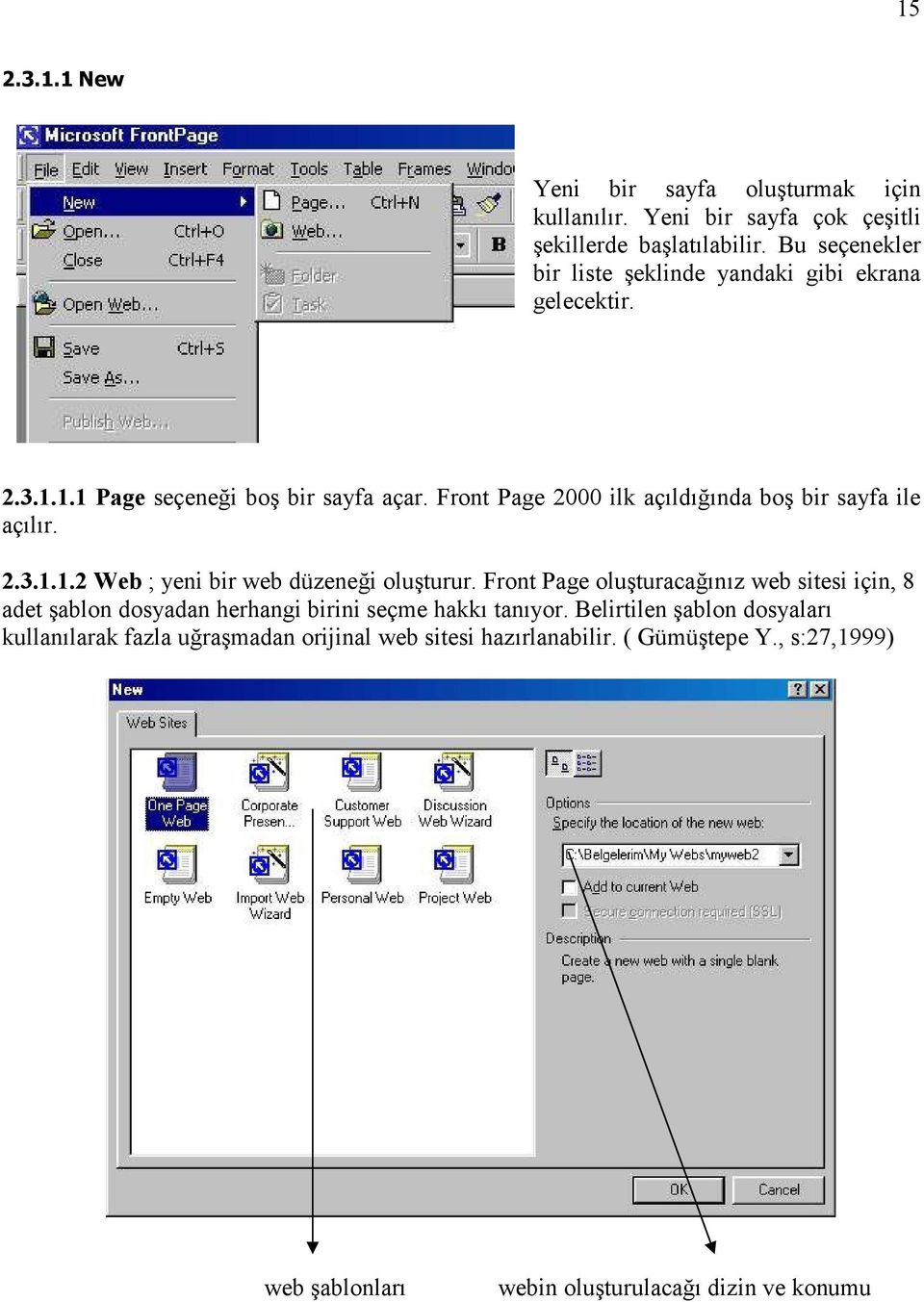 Front Page 2000 ilk açıldığında boş bir sayfa ile açılır. 2.3.1.1.2 Web ; yeni bir web düzeneği oluşturur.