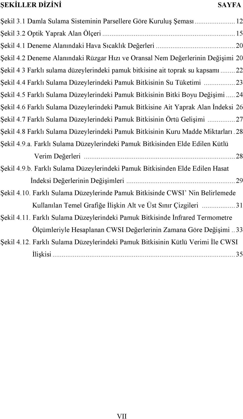 4 Farklı Sulama Düzeylerindeki Pamuk Bitkisinin Su Tüketimi...23 Şekil 4.5 Farklı Sulama Düzeylerindeki Pamuk Bitkisinin Bitki Boyu Değişimi...24 Şekil 4.