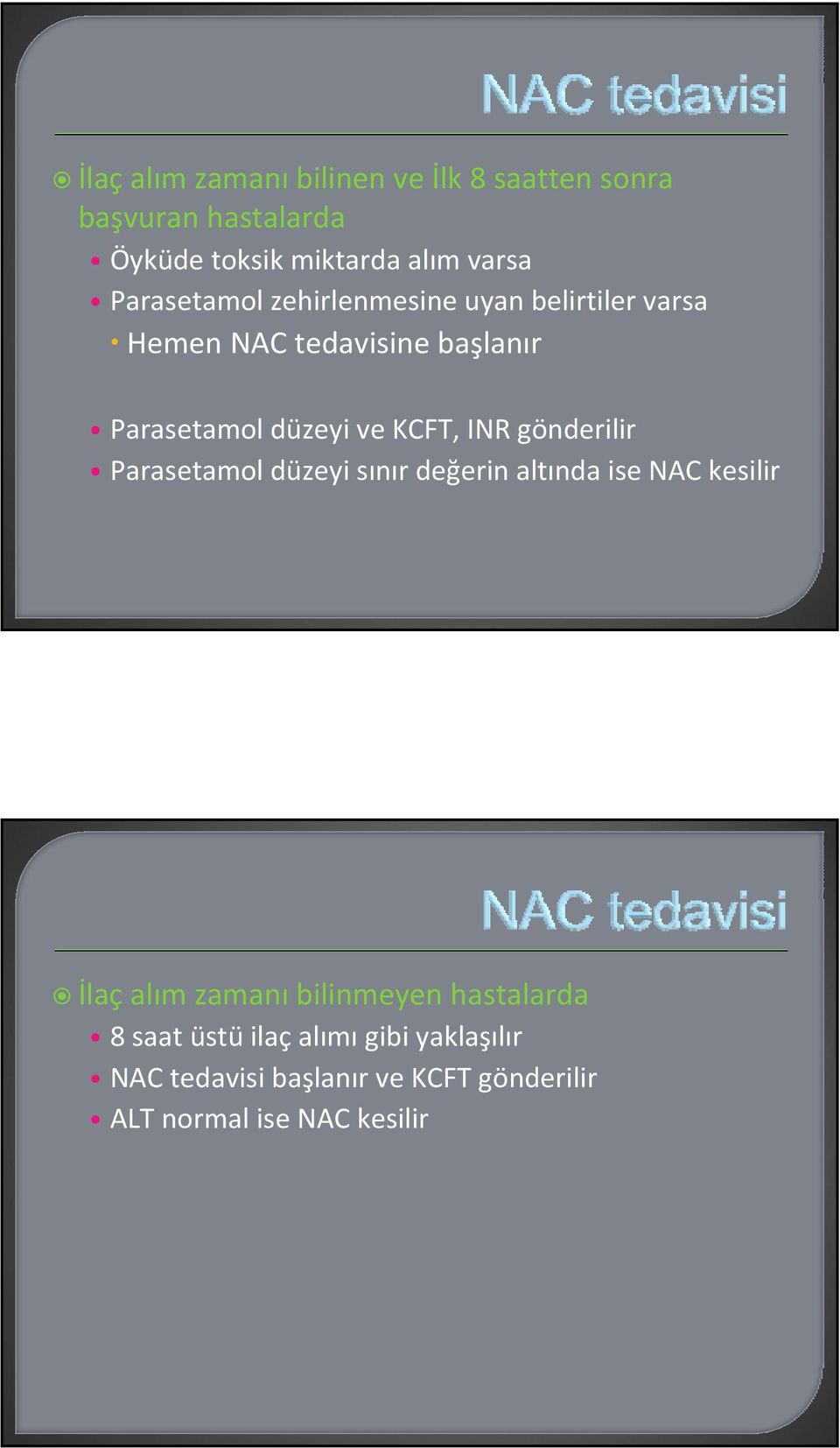 INR gönderilir Parasetamol düzeyi sınır değerin altında ise NAC kesilir İlaç alım zamanı bilinmeyen