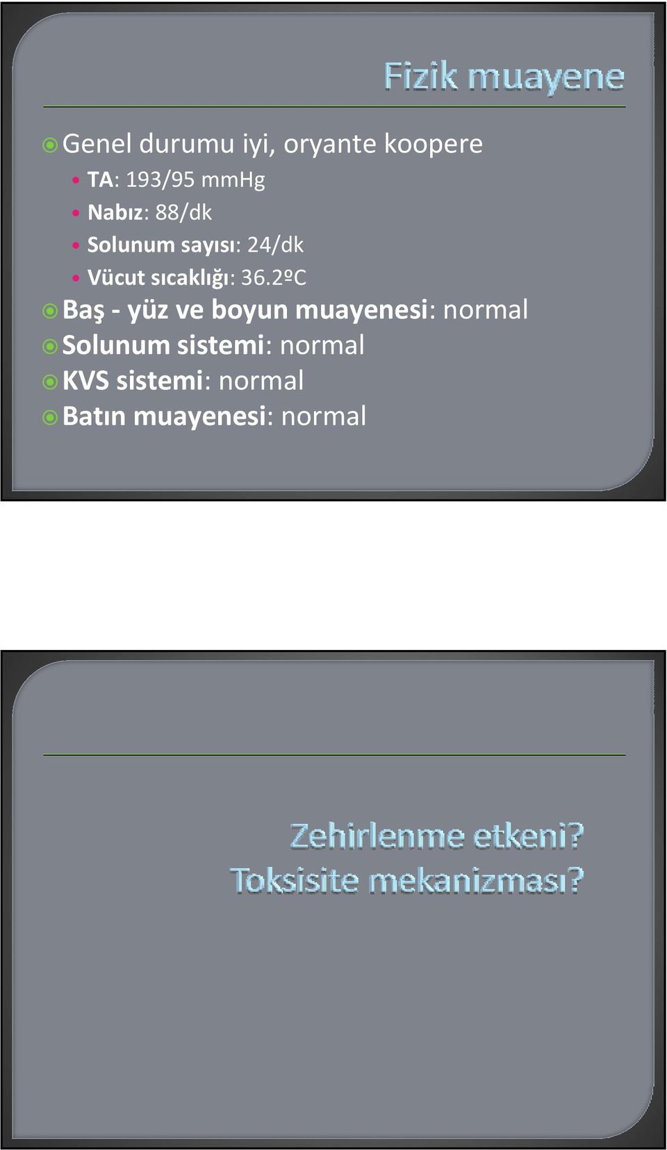 36.2ºC Baş yüz ve boyun muayenesi: normal Solunum