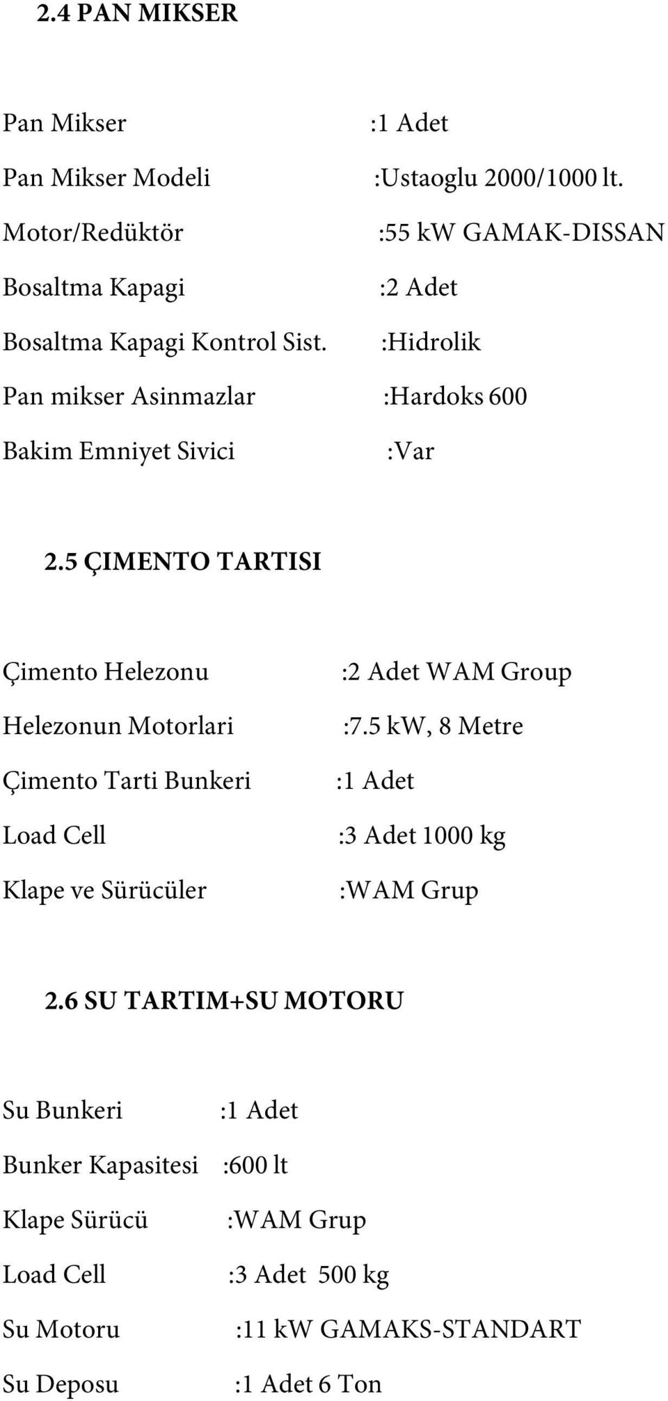 5 ÇIMENTO TARTISI Çimento Helezonu Helezonun Motorlari Çimento Tarti Bunkeri Klape ve Sürücüler :2 Adet WAM Group :7.