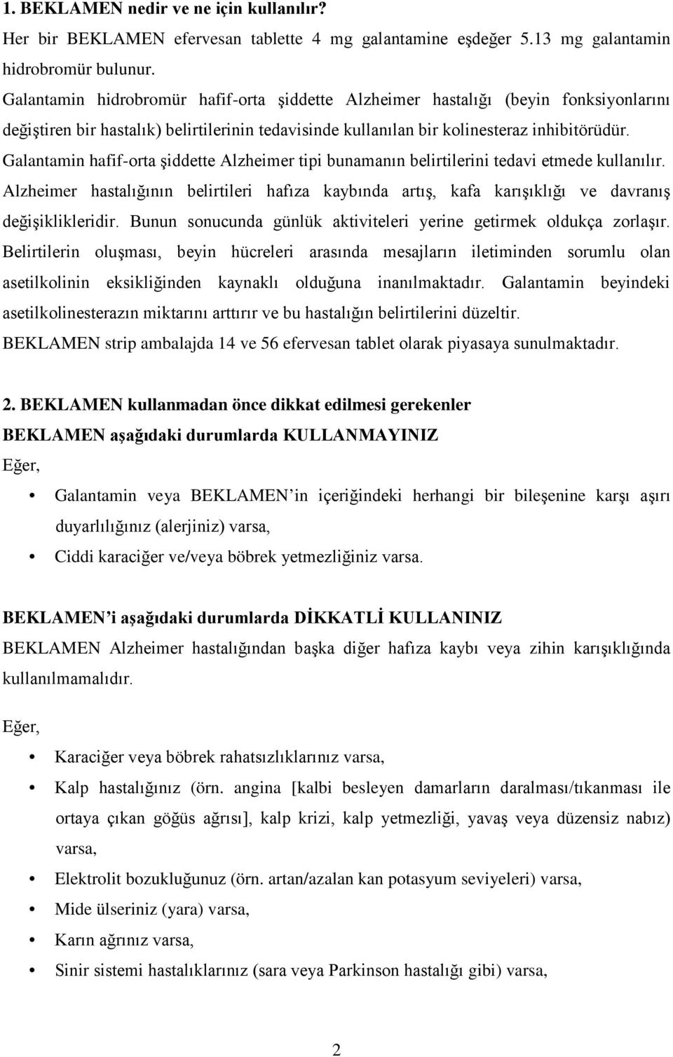 Galantamin hafif-orta şiddette Alzheimer tipi bunamanın belirtilerini tedavi etmede kullanılır.