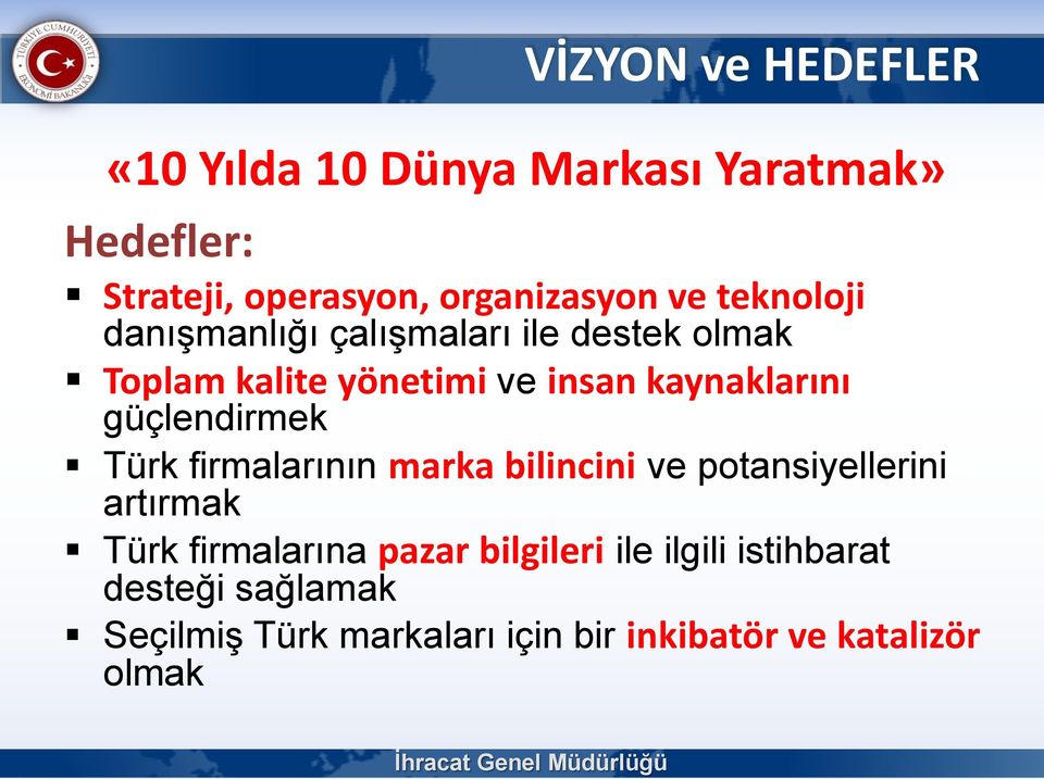 güçlendirmek Türk firmalarının marka bilincini ve potansiyellerini artırmak Türk firmalarına pazar