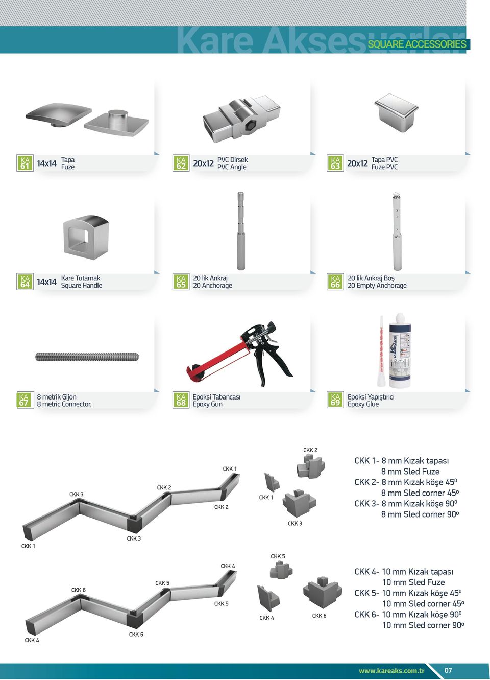 CKK 1-8 mm Kızak tapası 8 mm Sled Fuze CKK 2-8 mm Kızak köşe 45 0 8 mm Sled corner 45º CKK 3-8 mm Kızak köşe 90 0 8 mm Sled corner 90º CKK 1 CKK 3 CKK 5 CKK 4 CKK 6 CKK 6 CKK 5 CKK