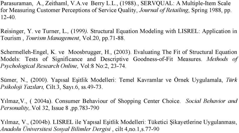 Evaluating The Fit of Structural Equation Models: Tests of Significance and Descriptive Goodness-of-Fit Measures. Methods of Psychological Research Online, Vol:8 No:2, 23-74. Sümer, N., (2000).