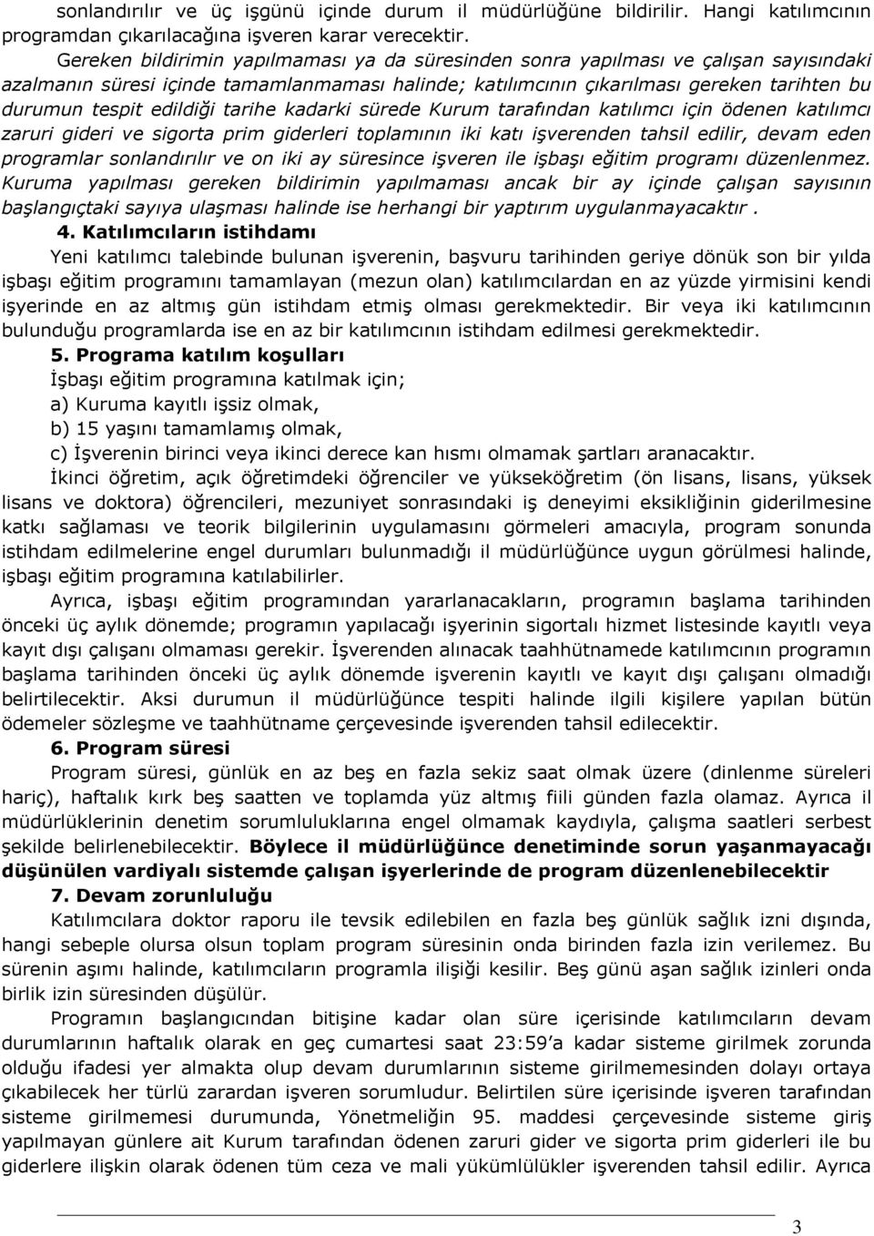 edildiği tarihe kadarki sürede Kurum tarafından katılımcı için ödenen katılımcı zaruri gideri ve sigorta prim giderleri toplamının iki katı işverenden tahsil edilir, devam eden programlar