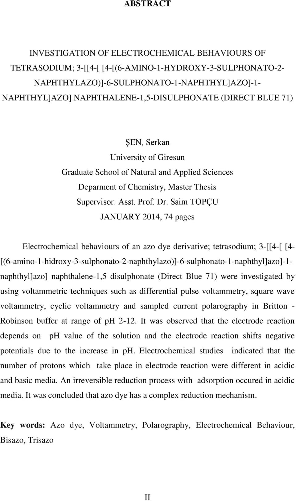 Saim TOPÇU JANUARY 2014, 74 pages Electrochemical behaviours of an azo dye derivative; tetrasodium; 3-[[4-[ [4- [(6-amino-1-hidroxy-3-sulphonato-2-naphthylazo)]-6-sulphonato-1-naphthyl]azo]-1-
