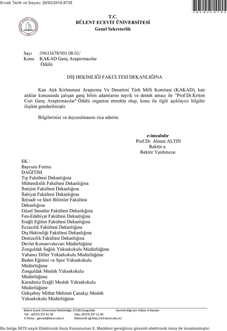 adamlarını teşvik ve destek amacı ile "Prof.Dr.Kriton Curi Genç Araştırmacılar" Ödülü organize etmekte olup, konu ile ilgili açıklayıcı bilgiler ilişikte gönderilmiştir.