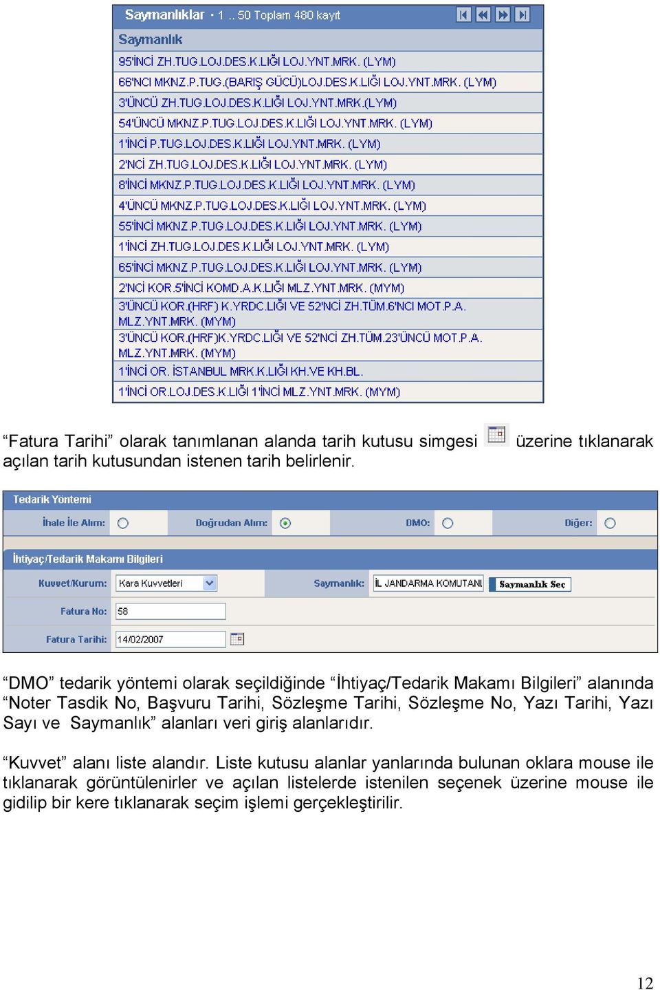 Tarihi, Sözleşme No, Yazı Tarihi, Yazı Sayı ve Saymanlık alanları veri giriş alanlarıdır. Kuvvet alanı liste alandır.