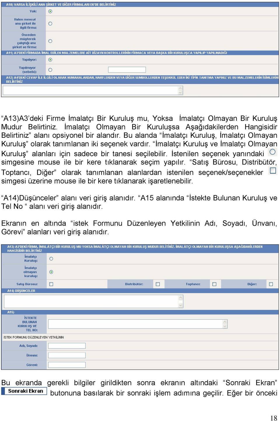 İstenilen seçenek yanındaki simgesine mouse ile bir kere tıklanarak seçim yapılır.