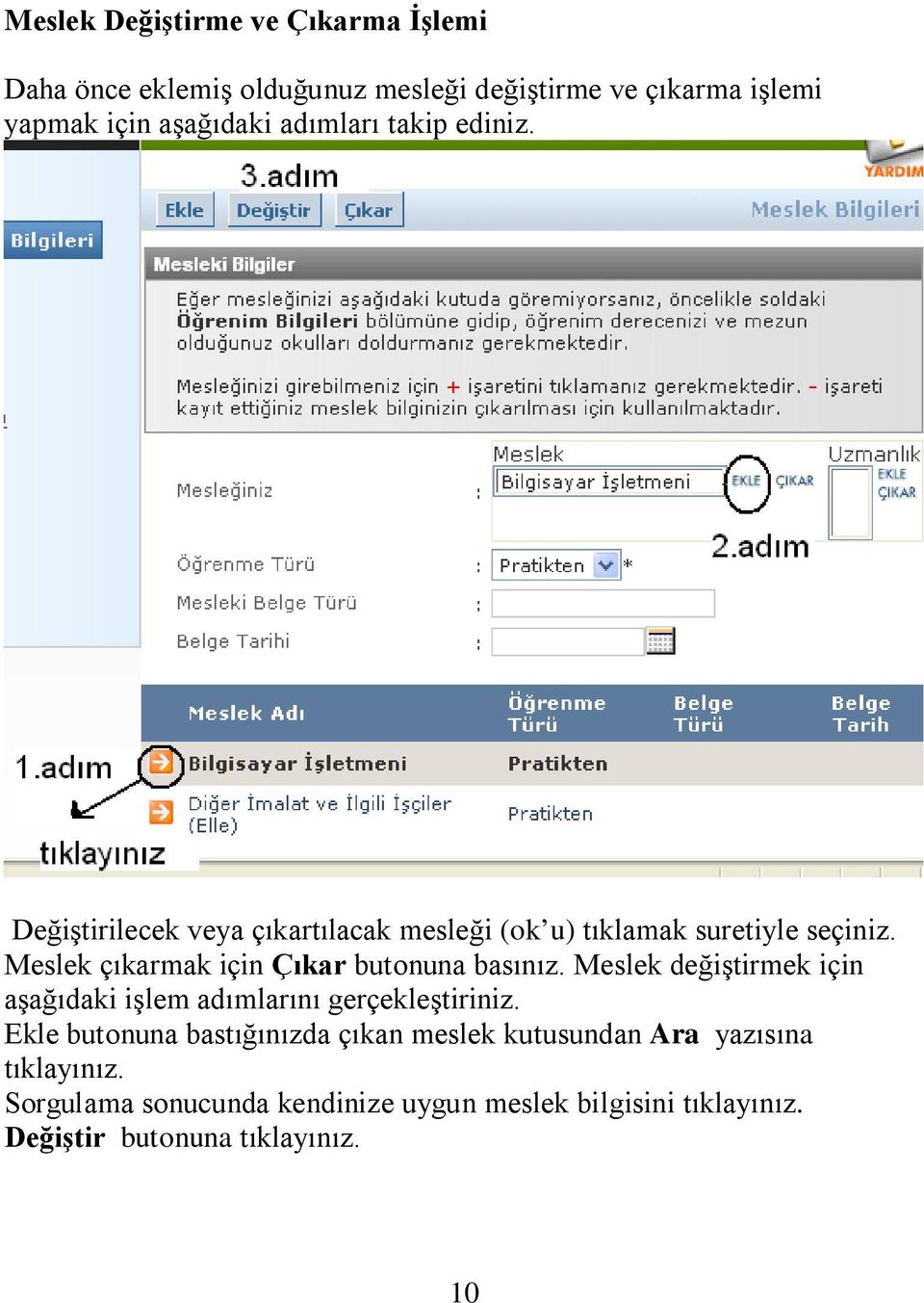 Meslek çıkarmak için Çıkar butonuna basınız. Meslek değiştirmek için aşağıdaki işlem adımlarını gerçekleştiriniz.