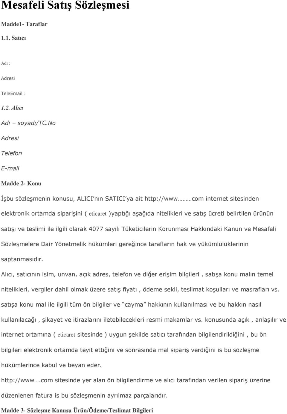 satış ücreti belirtilen ürünün satışı ve teslimi ile ilgili olarak 4077 sayılı Tüketicilerin Korunması Hakkındaki Kanun ve Mesafeli Sözleşmelere Dair Yönetmelik hükümleri gereğince tarafların hak ve