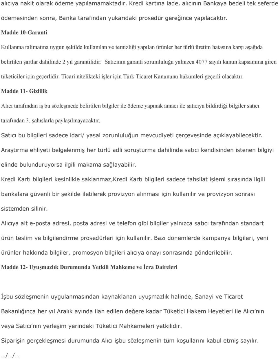 sorumluluğu yalnızca 4077 sayılı kanun kapsamına giren tüketiciler için geçerlidir. Ticari nitelikteki işler için Türk Ticaret Kanununu hükümleri geçerli olacaktır.