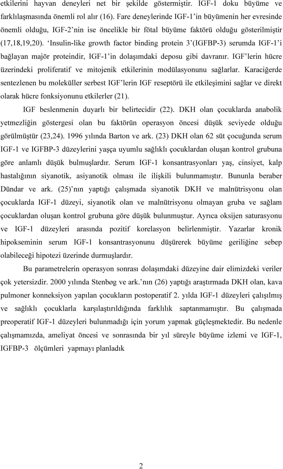 Insulin-like growth factor binding protein 3 (IGFBP-3) serumda IGF-1 i bağlayan majör proteindir, IGF-1 in dolaşımdaki deposu gibi davranır.