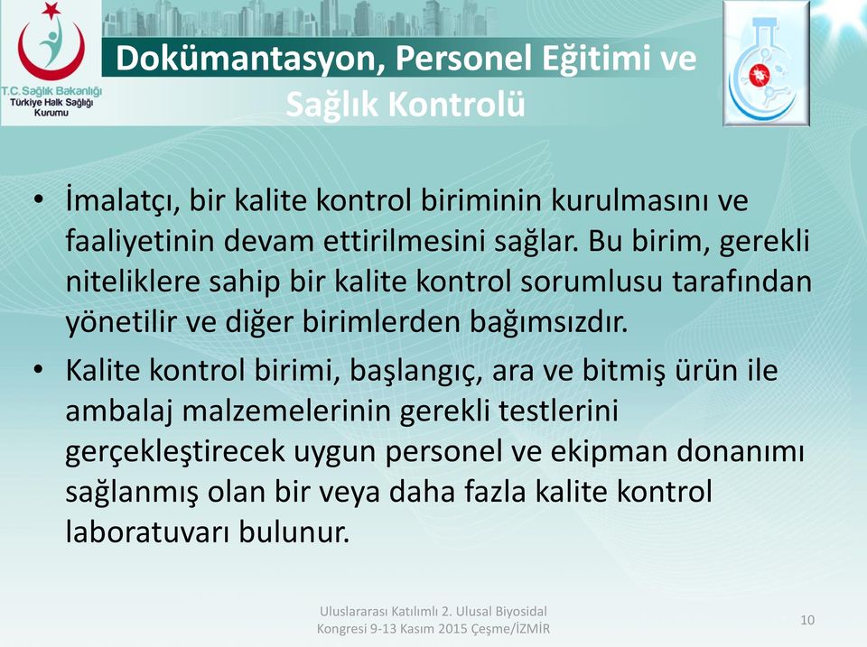 Bu birim, gerekli niteliklere sahip bir kalite kontrol sorumlusu tarafından yönetilir ve diğer birimlerden bağımsızdır.