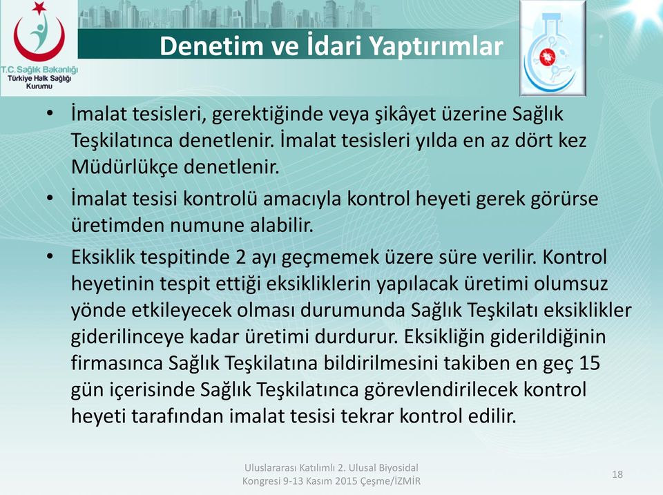 Kontrol heyetinin tespit ettiği eksikliklerin yapılacak üretimi olumsuz yönde etkileyecek olması durumunda Sağlık Teşkilatı eksiklikler giderilinceye kadar üretimi durdurur.