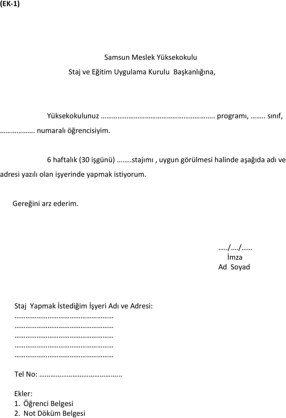 .stajımı, uygun görülmesi halinde aşağıda adı ve adresi yazılı olan işyerinde yapmak istiyorum.